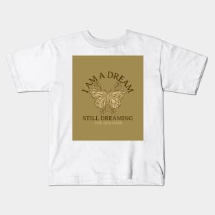 I Am A Dream Still Dreaming The Dreamer Kids T-Shirt